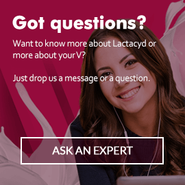 Got questions? Want to know more about Lactacyd or more about your V? Just drop us a message or a question.